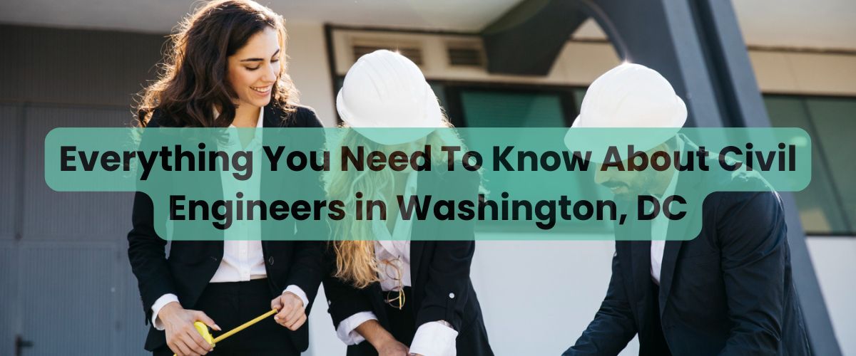 Everything You Need To Know About Civil Engineers in Washington, DC ...